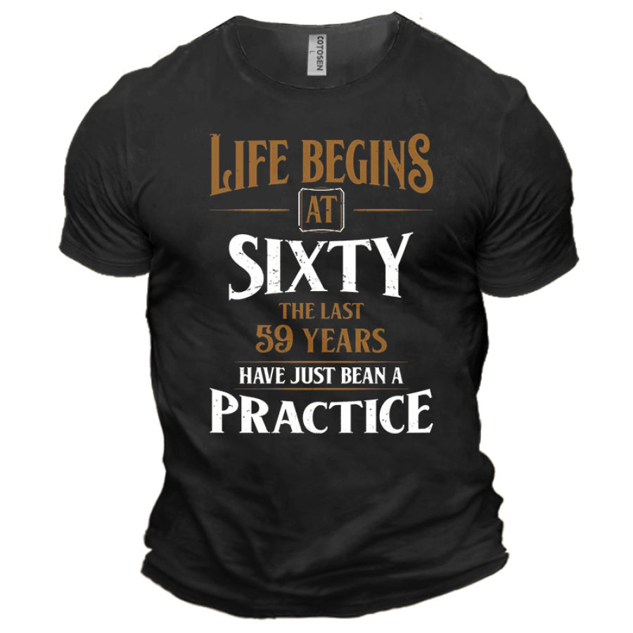 

Life Begins At Sixty The Last 59 Years Have Just Bean A Practice Men's Cotton Short Sleeve T-Shirt