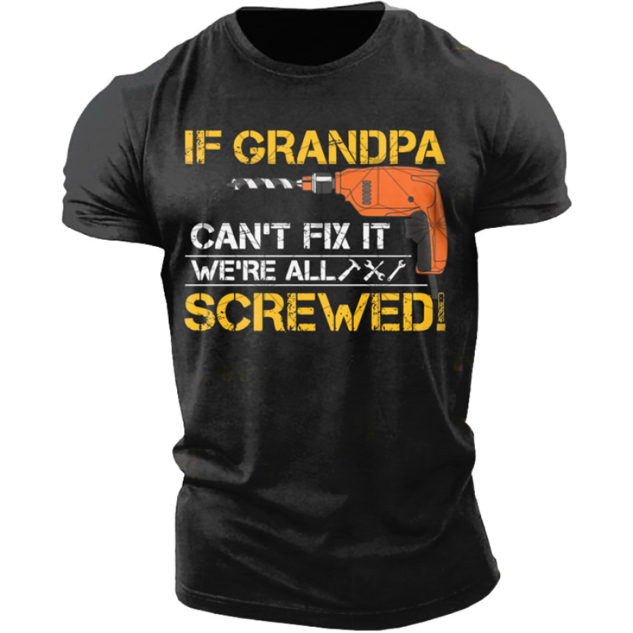 

If Papa Can't Fix It We're All Screwed Father's Day Men Cotton Tee
