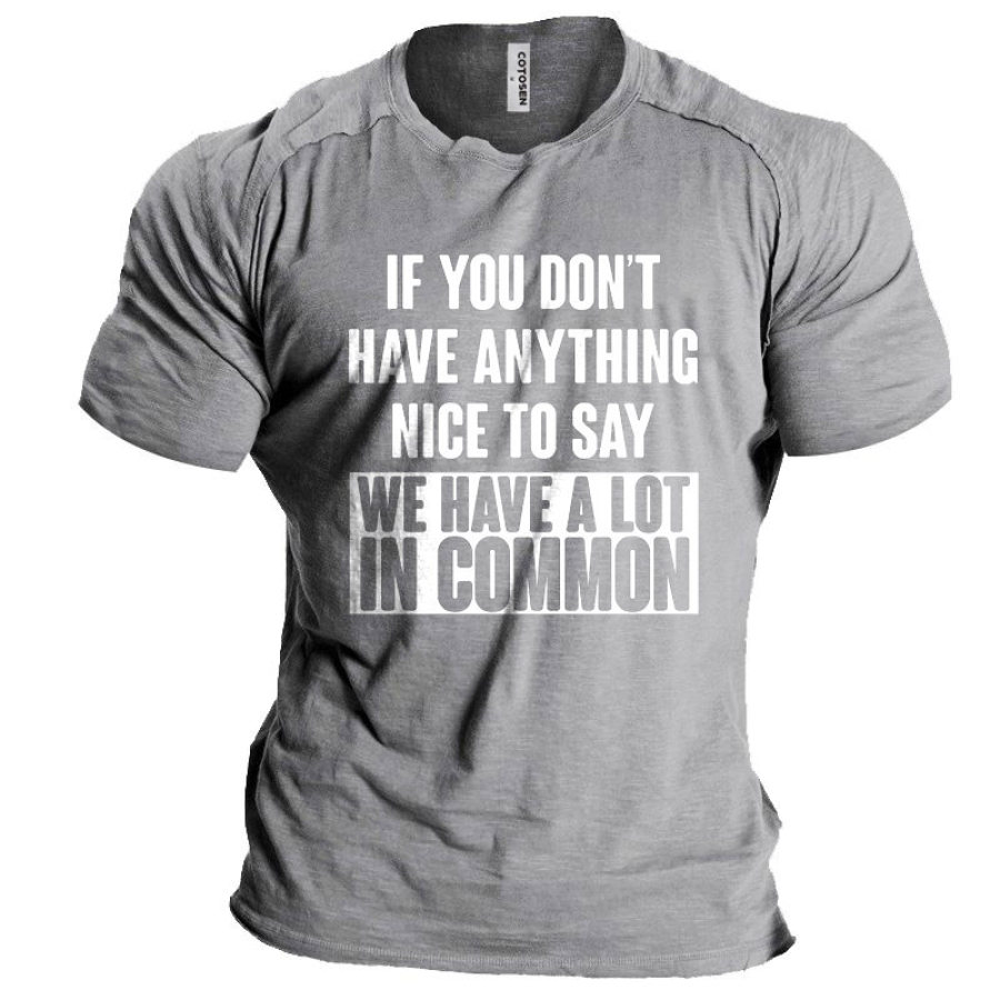 

Men's Vintage If You Don't Have Anything Nice To Say We Have A Lot In Common Sarcastic Print T-Shirt
