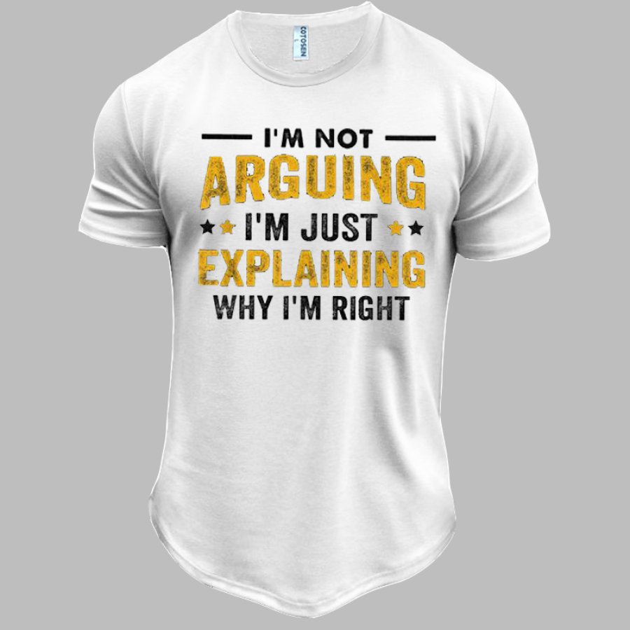 

I'm Not Arguing I'm Just Explaining Why I'm Right Men's Cotton Fitted Fun Print Vacation T-Shirt