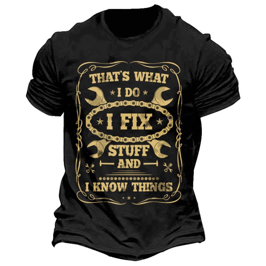 

That Is What I Do I Fix Stuff And I Know Things Men Cotton T-shirt That Is What I Do I Fix Stuff And I Know Things Men