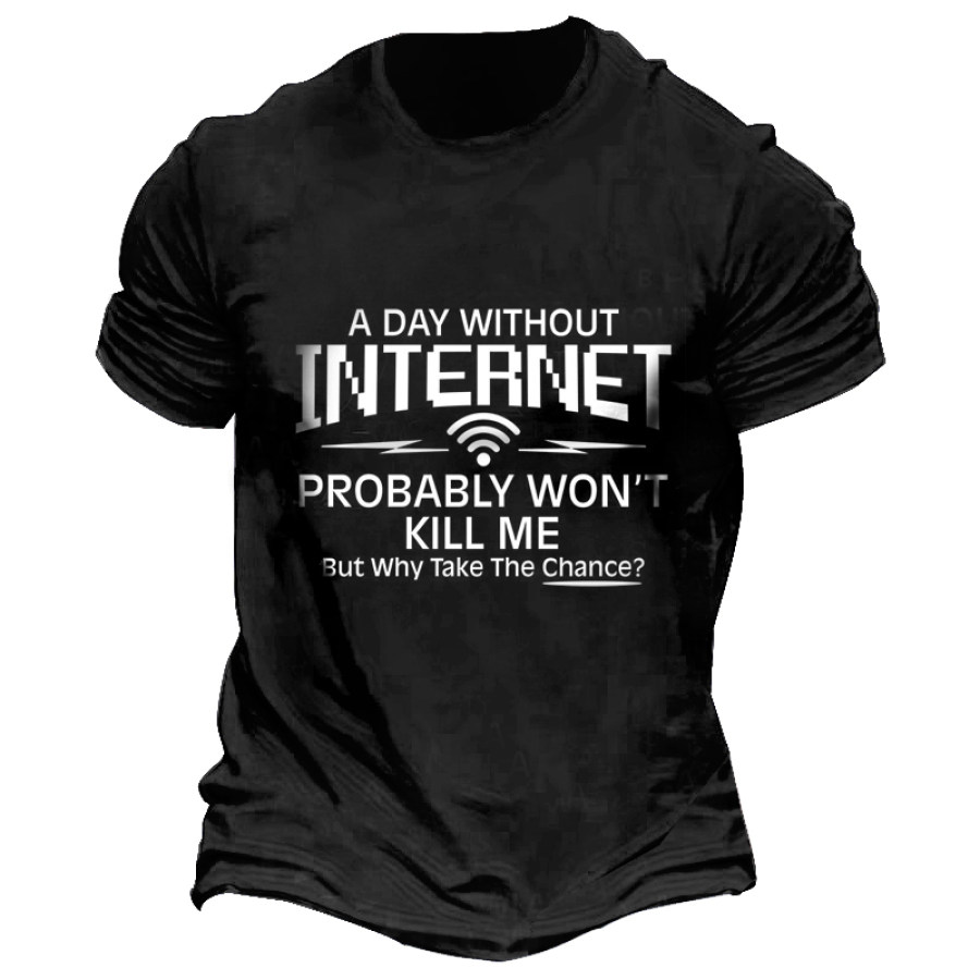 

Men's A Day Without Internet Probably Won't Kill Me But Why Take The Chance Men Henley T-Shirt