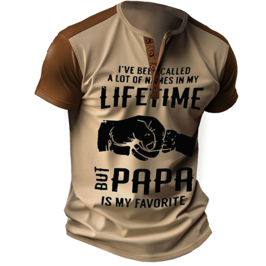 

I've Been Called A Lot Of Names In My Life Time But Papa Is Favorite Men's Henley Neck T-Shirt