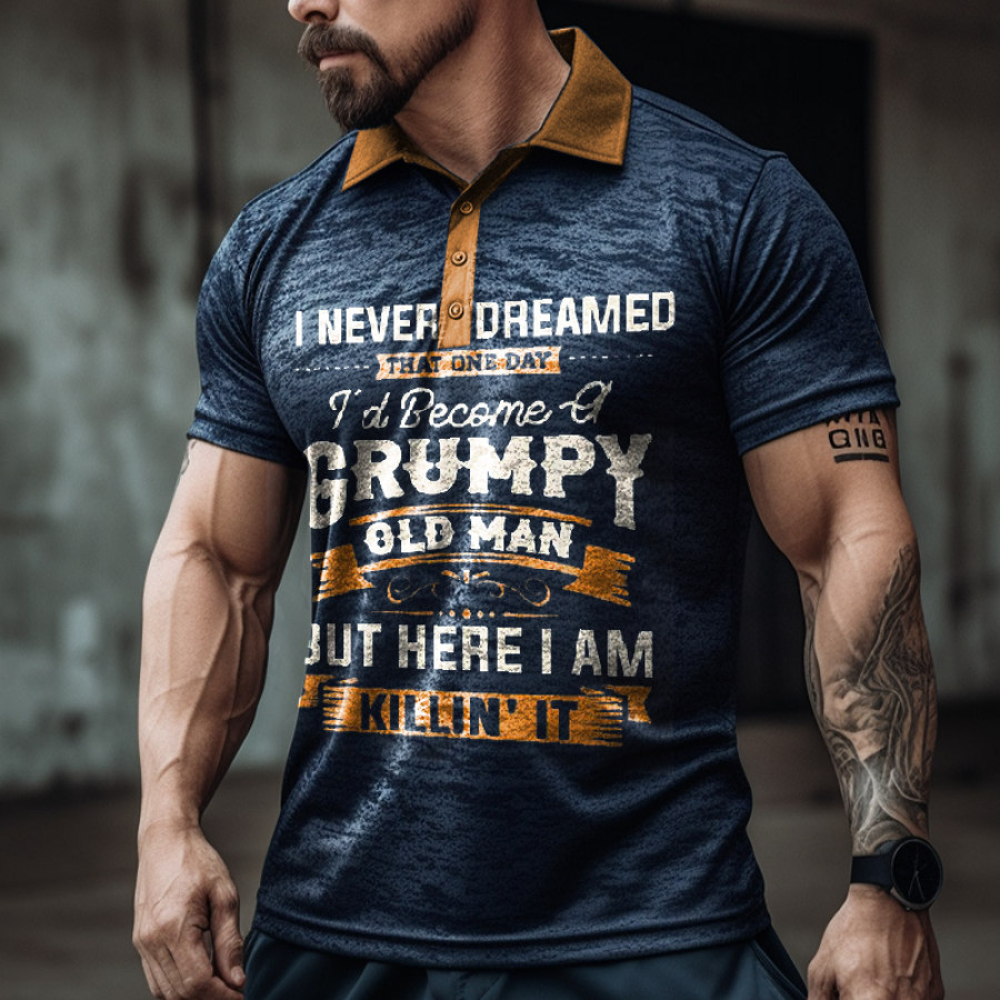 

I Never Dreamed That One Day I'd Become A Grumpy Old Man Men's Text Graphic Print Polo Collar T-shirt