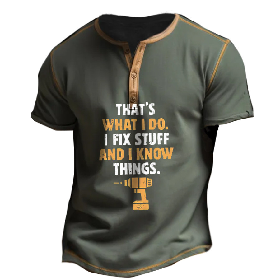 

Men's That's What I Do I Fix Stuff And I Know Things Men Henley Tee