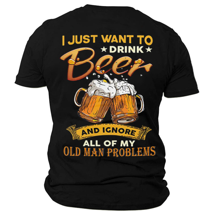 

I Just Want To Drink Beer And Ignore All Of My Old Man Problems Men's Cotton Short Sleeve T-Shirts