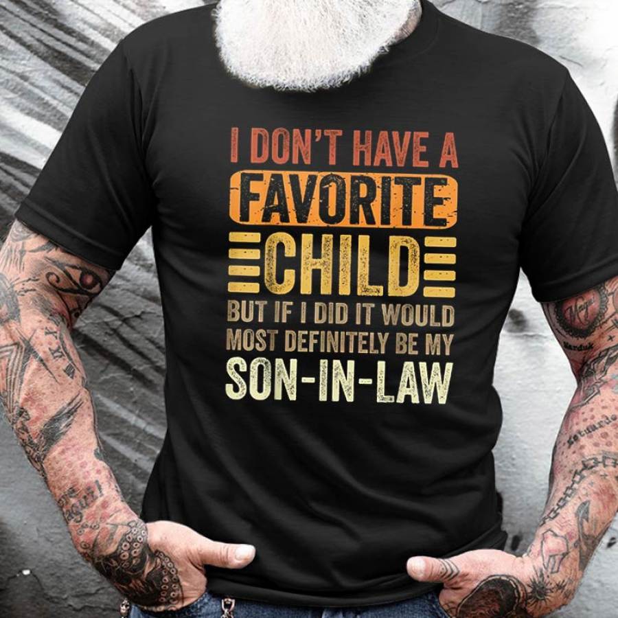 

I Don'T Have A Favorite Child But If I Did It Would Most Definitely Be My Son In Law Men's Cotton Short Sleeve T-Shirt