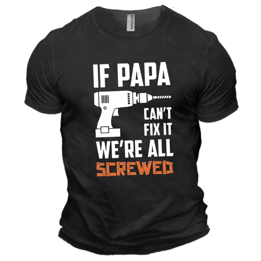 

If Papa Can't Fix It We're All Screwed Men's Cotton Short Sleeve T-Shirt