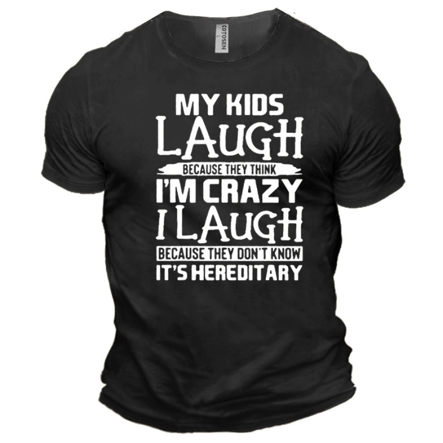 

My Kids Laugh Because They Think I'm Crazy I Laugh Because They Don't Know It's Hereditary Men's Cotton Short Sleeve T-Shirt