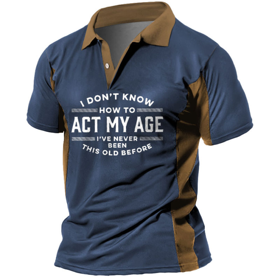 

Men's Vintage I Don't Know How To Act My Age I've Never Been This Old Print Polo Short Sleeve T-Shirt