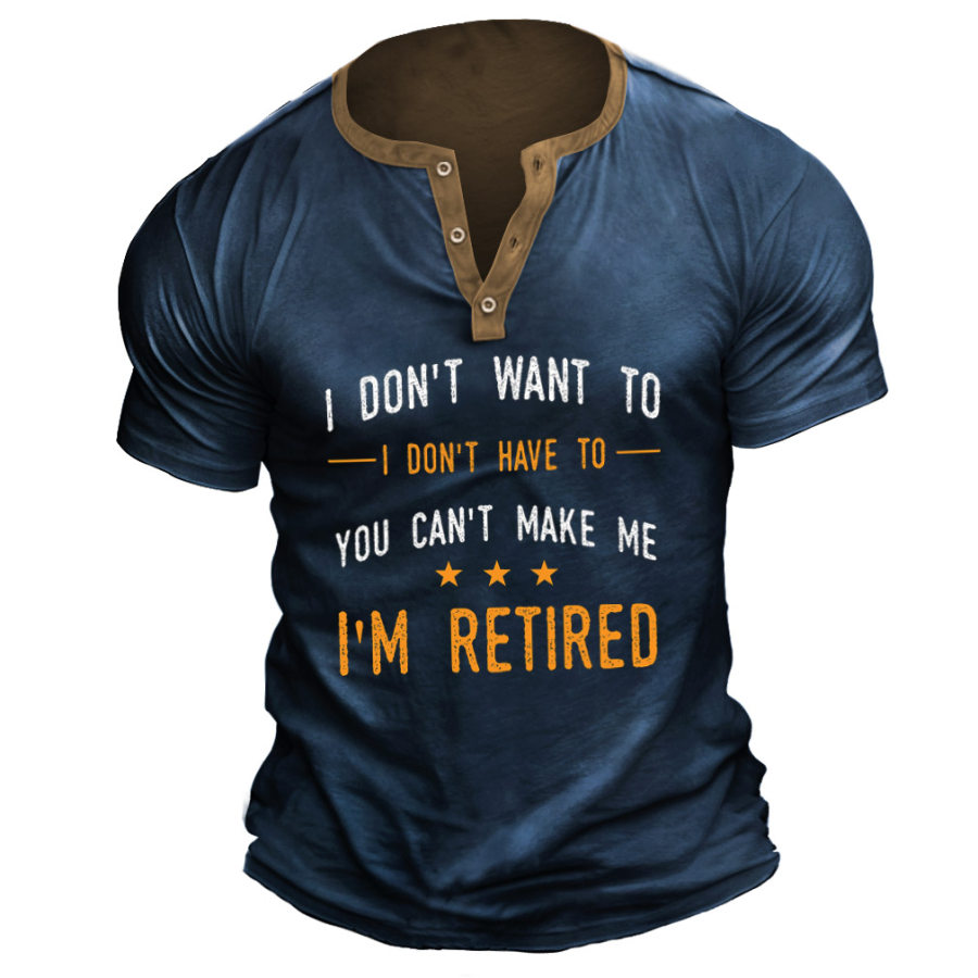 

Men's Vintage I Don't Have To I'm Retired Funny Retirement Henley T-Shirt