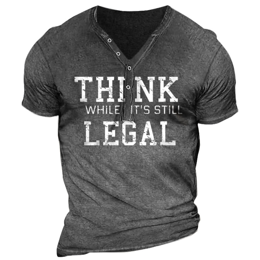 

Men Think While It's Still Legal Henley T-Shirt