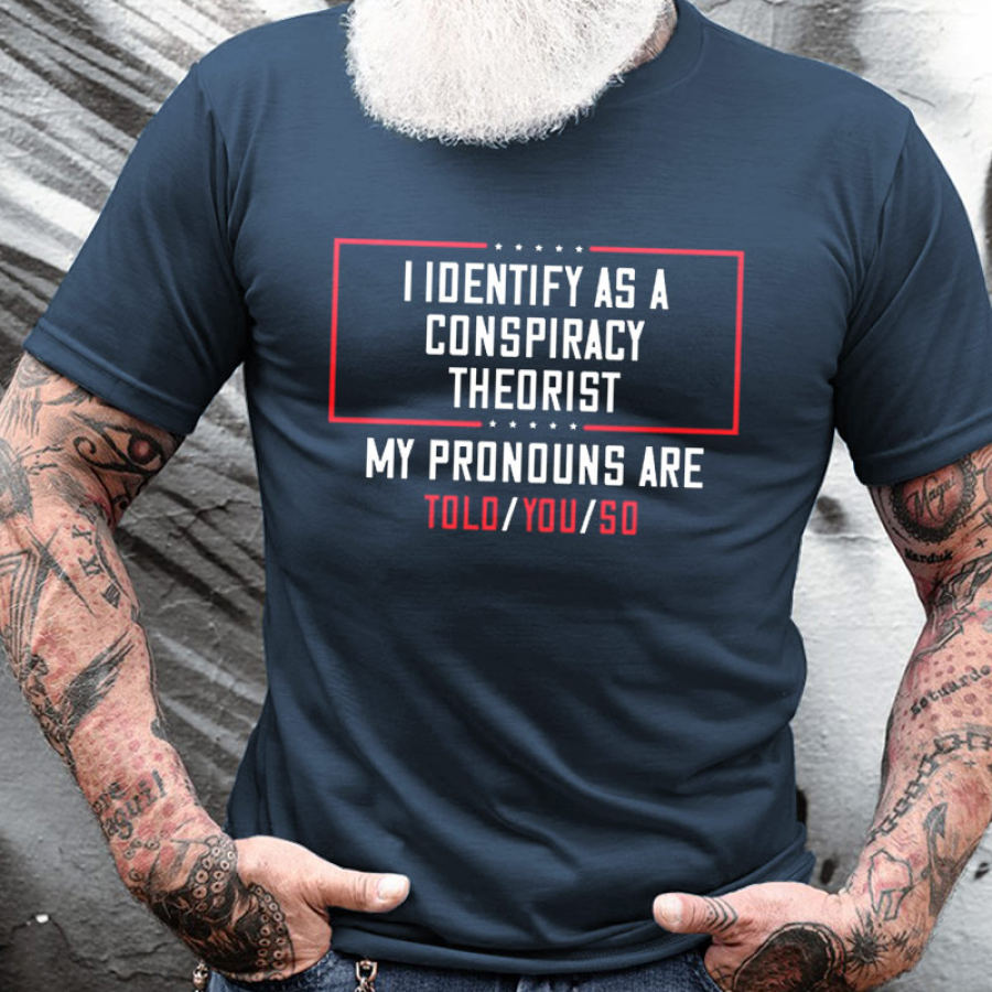 

I Identify As A Conspiracy Theorist My Pronouns Are Told You So Men's Cotton Short Sleeve T-Shirt