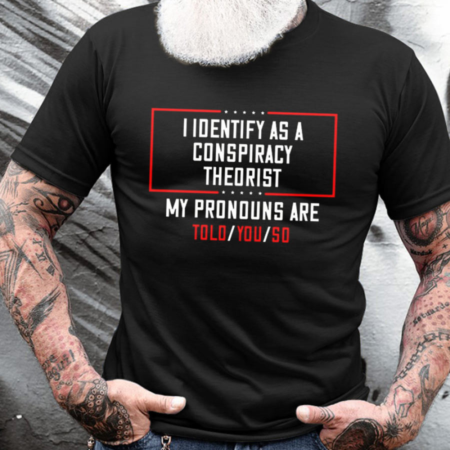

Eu Me Identifico Como Um Teórico Da Conspiração Meus Pronomes São Ditos Para Você Então Camiseta Masculina De Manga Curta De Algodão