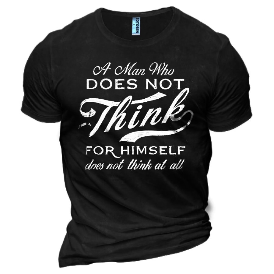 

A Man Who Doesn't Think For Himself Doesn't Think At All Men's Cotton Fun Print T-shirt