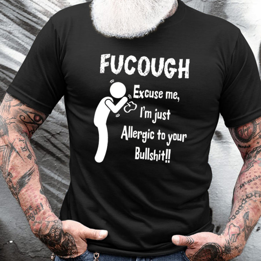 

Fucough Excuse Me I'M Allergic To Your Bullshit Men's Cotton Short Sleeve T-Shirt