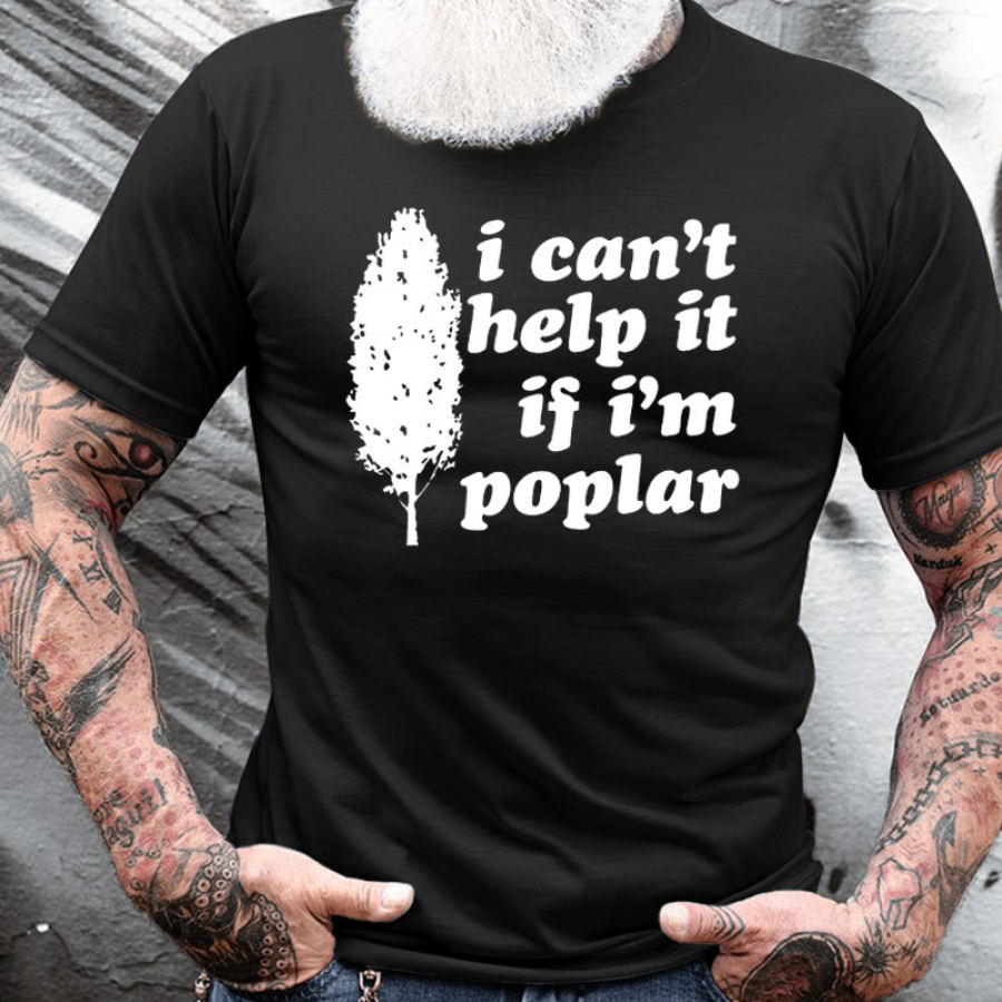 

I Can't Help It If I'm Poplar Men's Cotton Short Sleeve T-Shirt