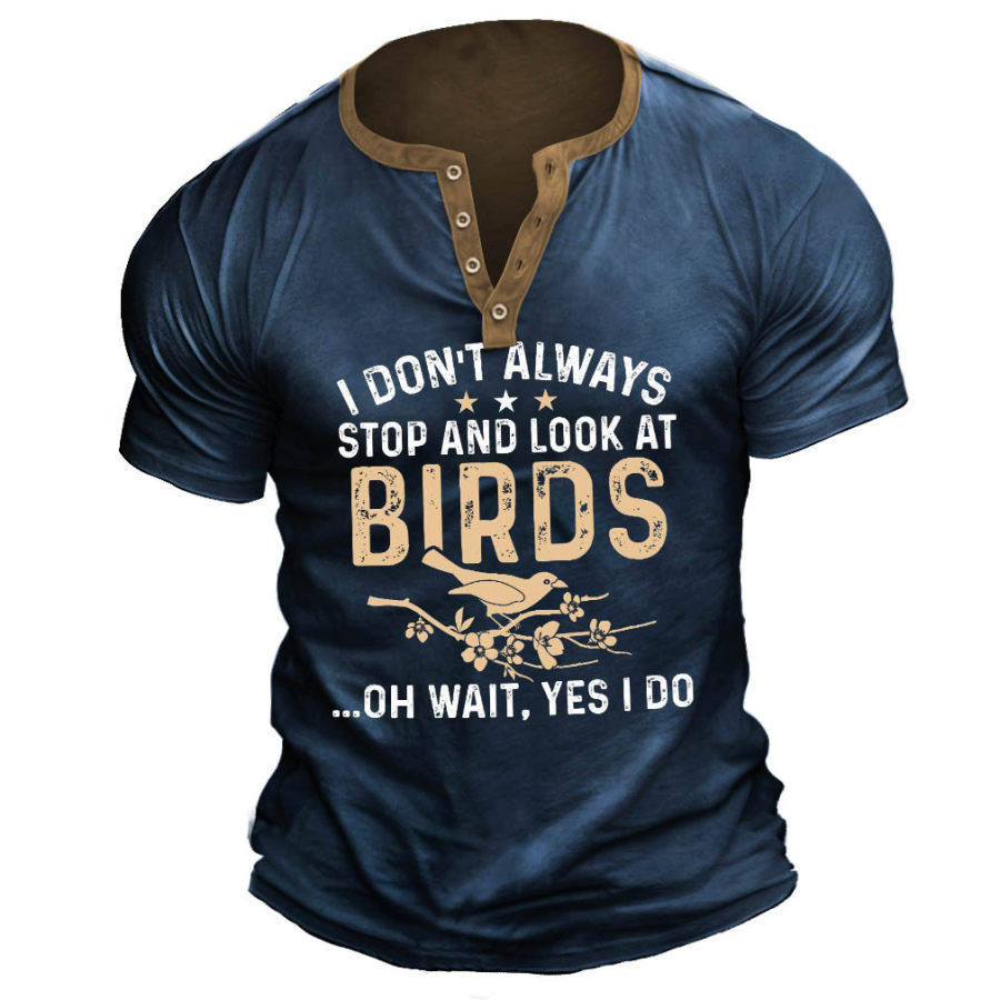 

Men's Vintage I Dont Always Look At Birds Lover Print Henley T-Shirt