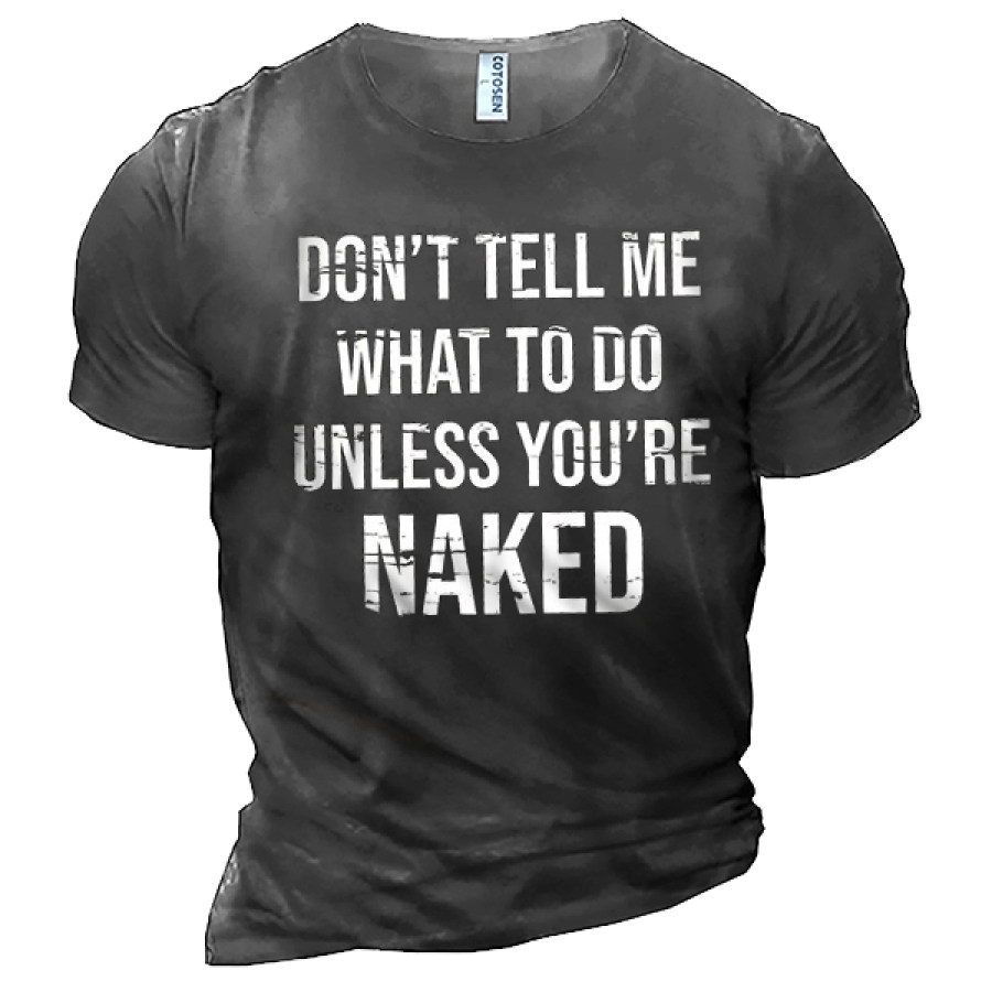 

Men's Don't Tell Me What To Do Unless You're Naked Funny Men Cotton Tee