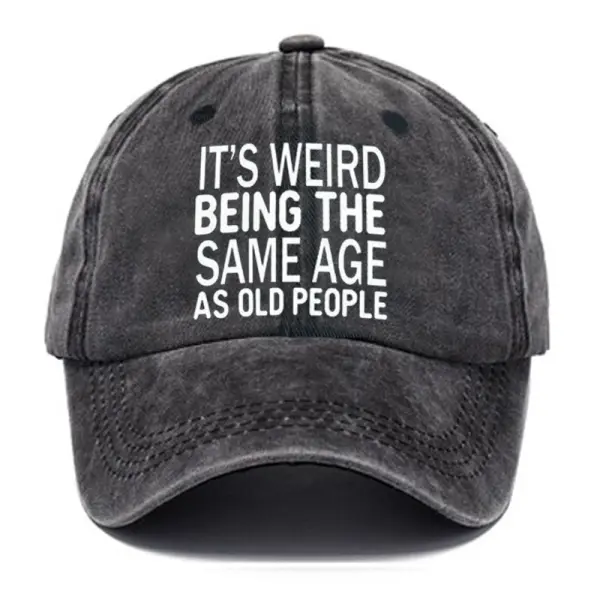 Men's Funny It's Weird Being The Same Age As Old People Text Letters Retro Baseball Caps - Kalesafe.com 