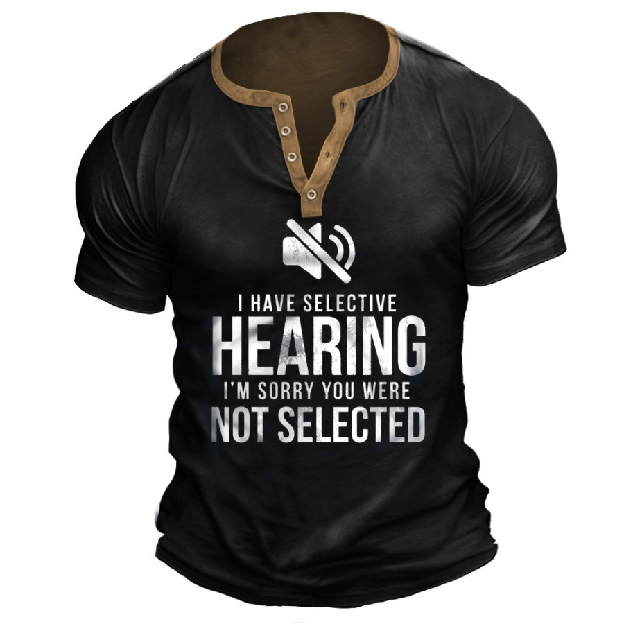 

I Have Selective Hearing Im Sorry Not Men Henley T-Shirt