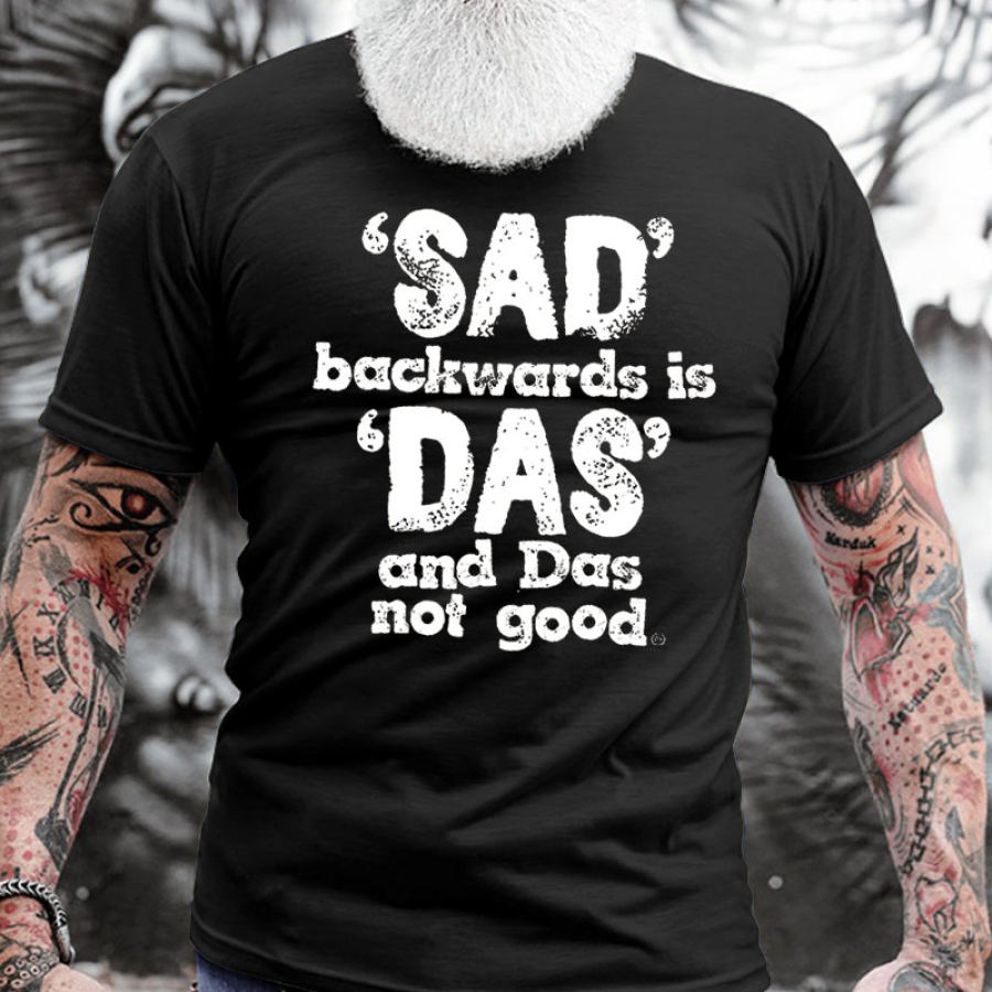 

Cotton Sad Backwards Is Das And Das Not Good Men's Short Sleeve T-Shirt