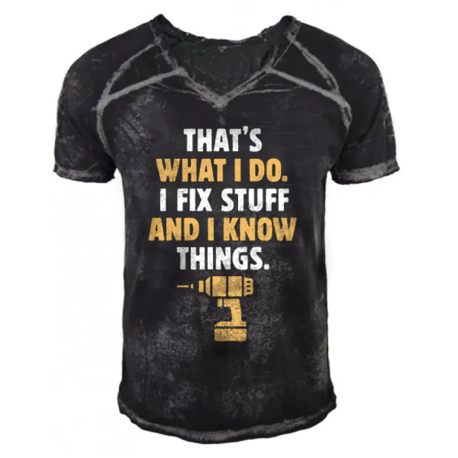 

That's What I Do I Fix Stuff And I Know Things Men's Casual T-shirt