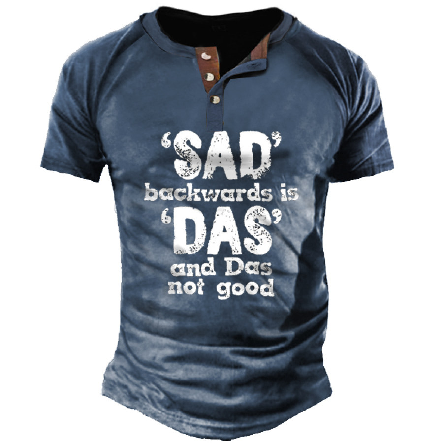 

M Sad Backwards Is Das And Das Not Good Men Henley Tee