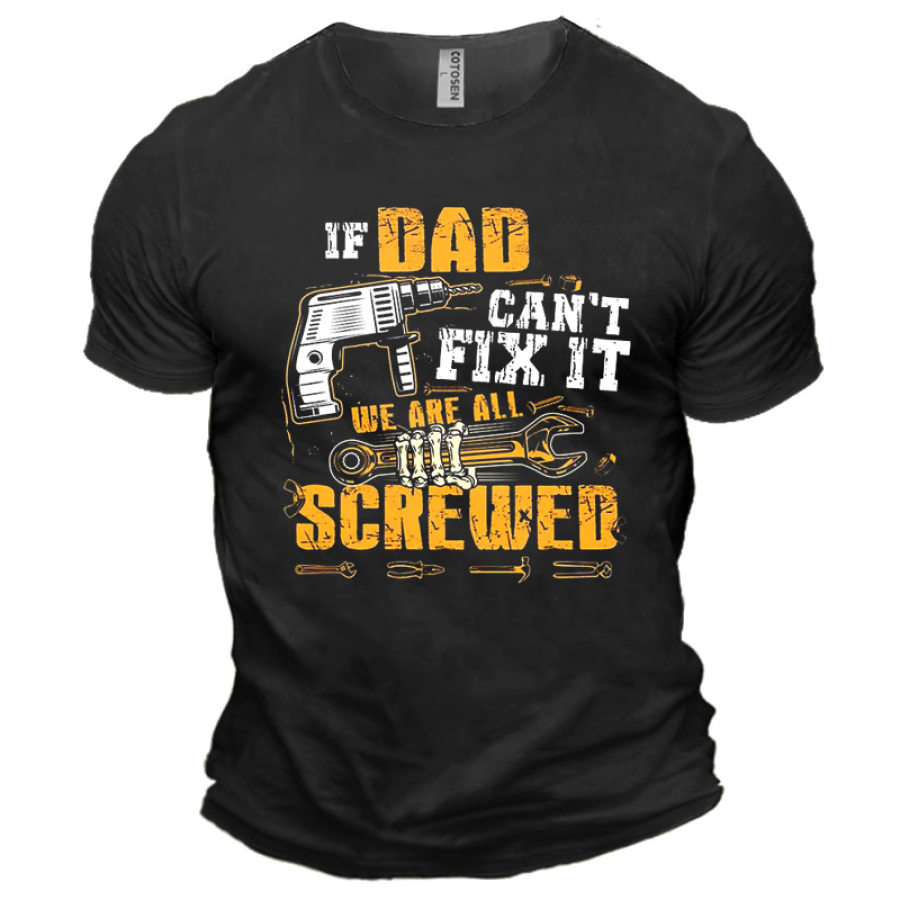 

Men's Cotton T-Shirts If Dad Can't Fix It We're All Screwed Summer Short Sleeve Tops