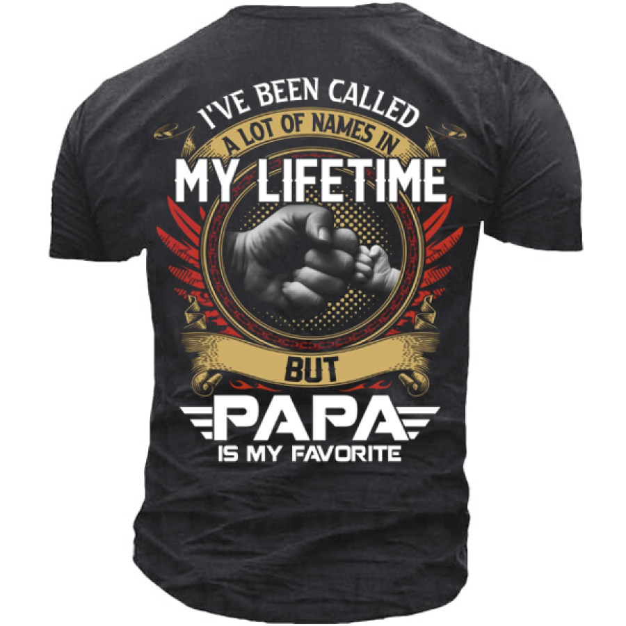 

I've Been Called A Lot Of Names In My Life Time But Papa Is Favorite T-Shirt