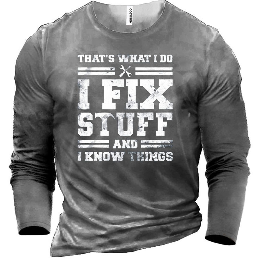 

That's What I Do I Fix Stuff And I Know Things Men's T-shirt