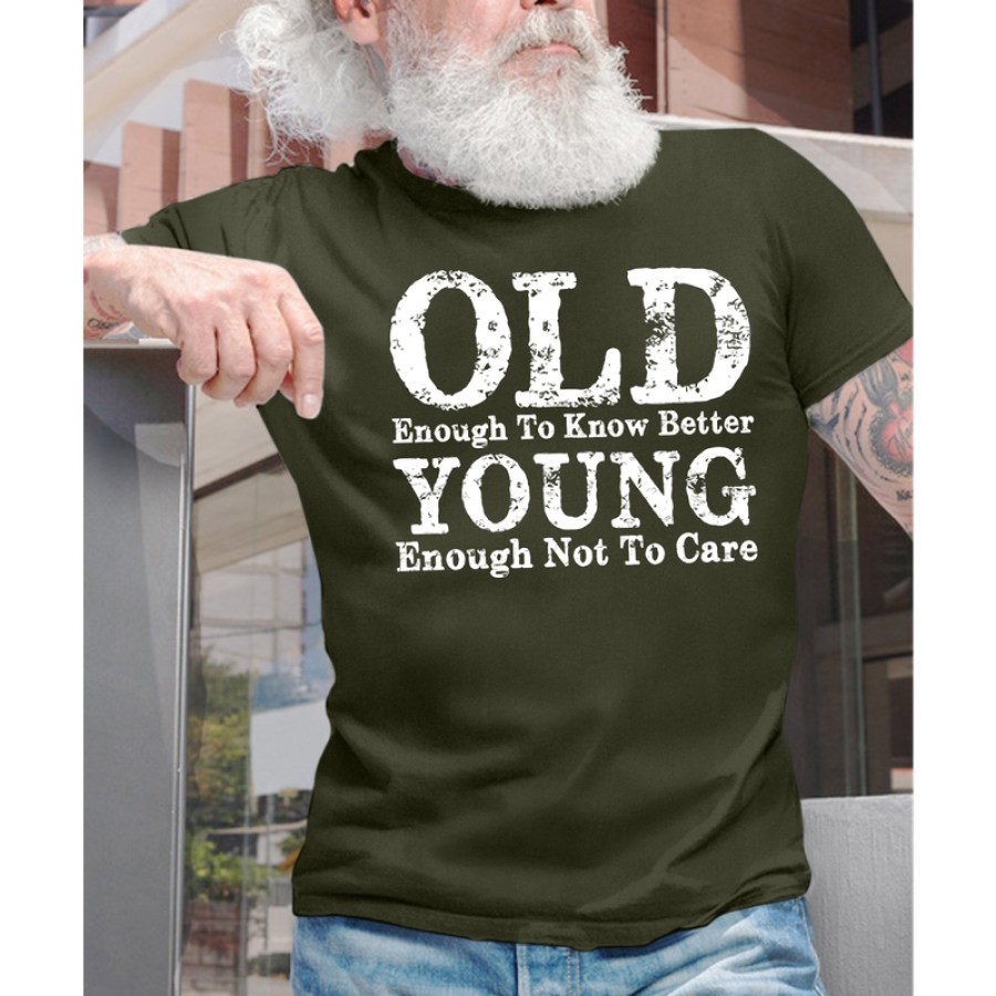 

Men Cotton Funny Old Enough To Know Better Young Enough Not To Care Casual Crew Neck Tee