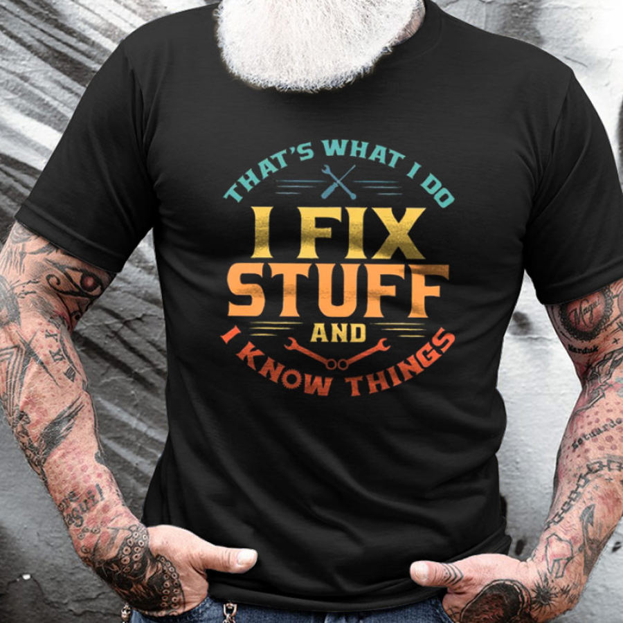 

Men's Cotton T-Shirt Crew Neck Short Sleeve Thats What I Do I Fix Stuff And I Know Things