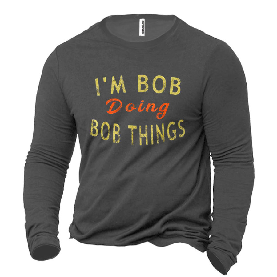 

Men's Cotton T-Shirt Long Sleeve I'm Bob Doing Bob Things Funny Outdoor Spring Autumn Daily Tops