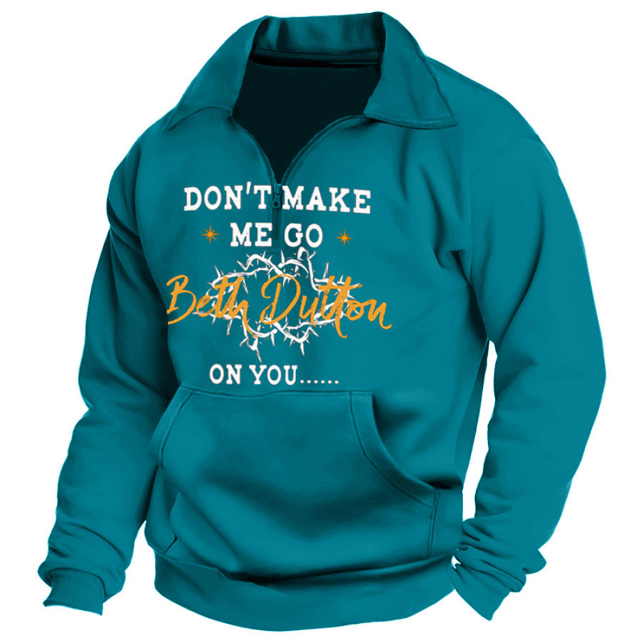 

Don't Make Me Go Beth Dutton On You Men's Retro Yellowstone Quarter Zipper Sweatshirt