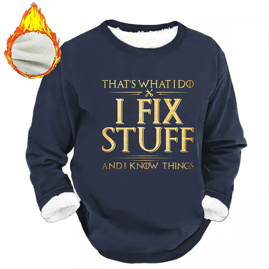 

That's What I Do I Fix Stuff And I Know Things Funny Daily Casual Men's Sweatshirt Sports Fall & Winter Designer