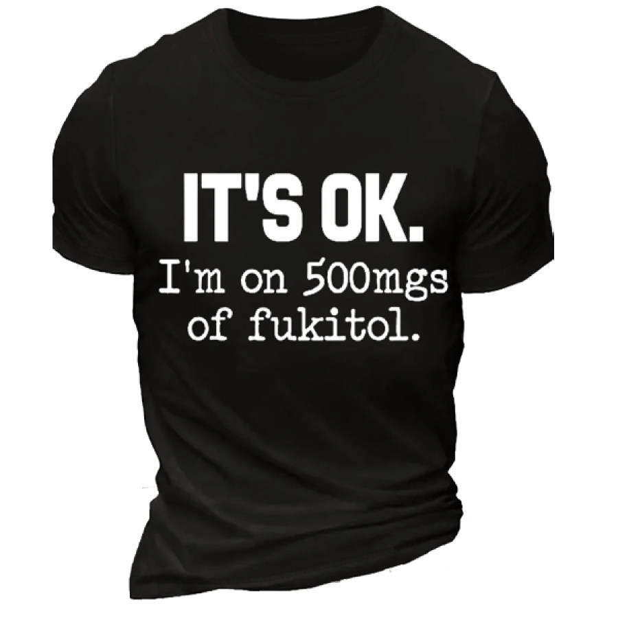 

„It's Ok“ I'm On 500mg Of Fukitol Funny Sarcasm Text Letters Herren-Kurzarm-Freizeit-T-Shirt