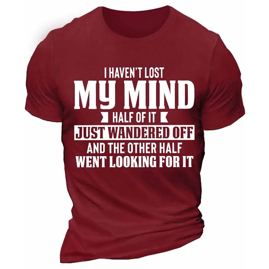 

Lässiges T-Shirt Mit Aufdruck „I Haven't Lost My Mind“ Für Herren Die Hälfte Davon Ist Einfach Weggelaufen Und Die Andere Hälfte Hat Danach Gesucht
