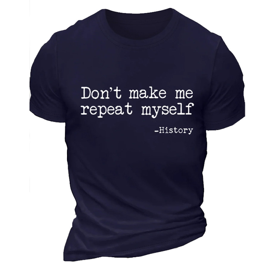 

Herren-T-Shirt Aus Baumwolle Mit Aufdruck „Don't Make Me Repeat Myself History“. Lässiges T-Shirt Mit Text Und Buchstaben