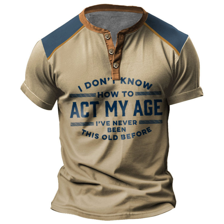 

Men's T-Shirt Henley I Don't Know How To Act My Age I've Never Been This Old Vintage Colorblock Summer Daily Tops