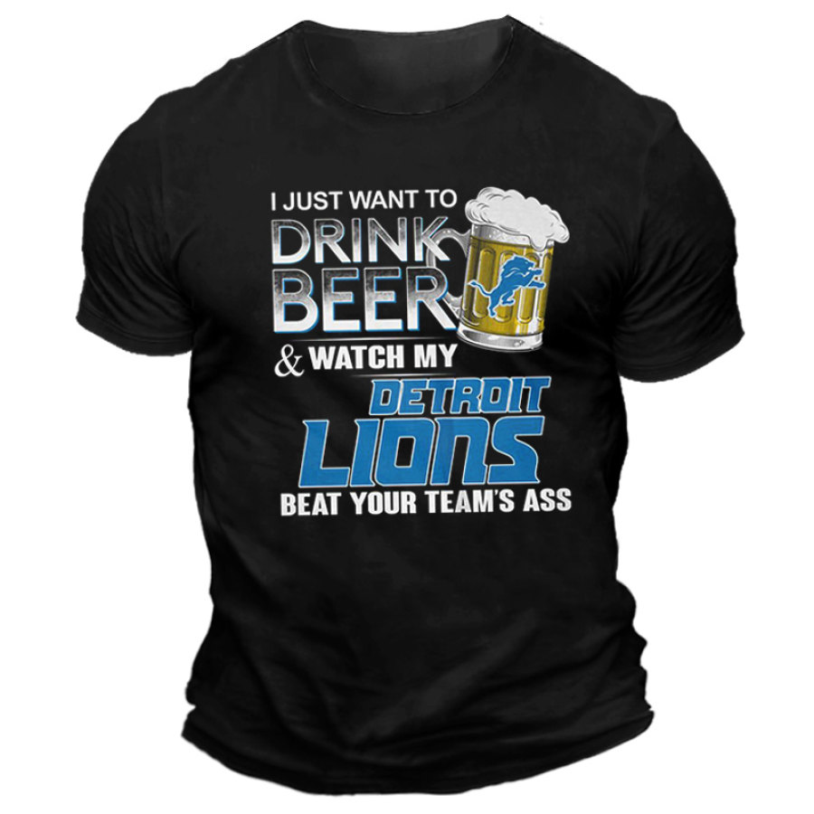 

Men's Detroit Lions I Just Want To Drink Beer And Watch My Detroit Lions Beat Your Team's Ass T-Shirt