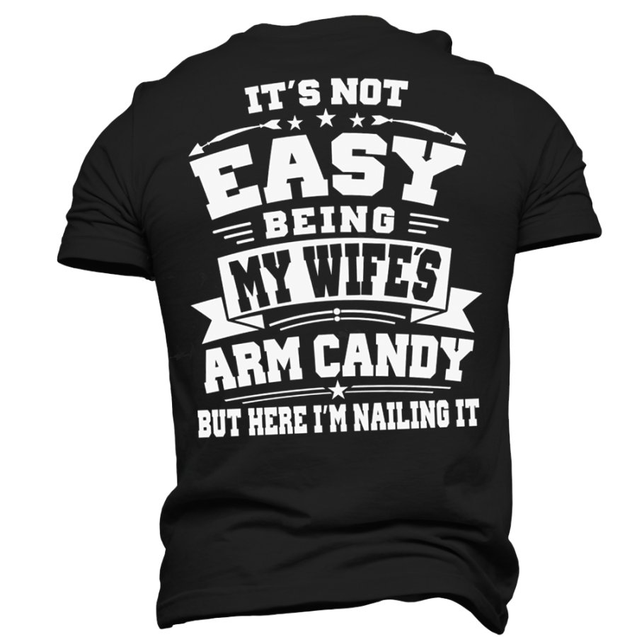 

It's Not Easy Being My Wife Arm Candy Men's Mother's Day Girlfriend Gift T-Shirt