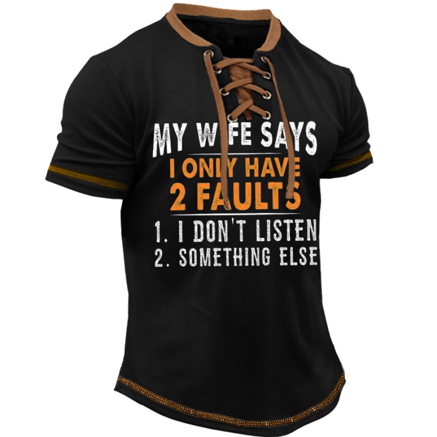 

My Wife Says I Only Two Faults I Don't Listen And Something Else Men's Mother's Day Gifts Girlfriend Gifts T Shirt