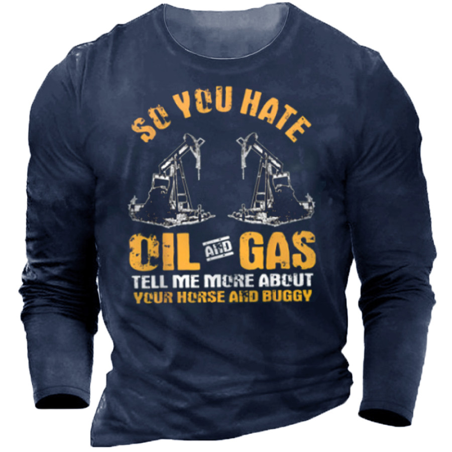 

Men's Outdoor So You Hate Oil Gas Long Sleeve T-Shirt