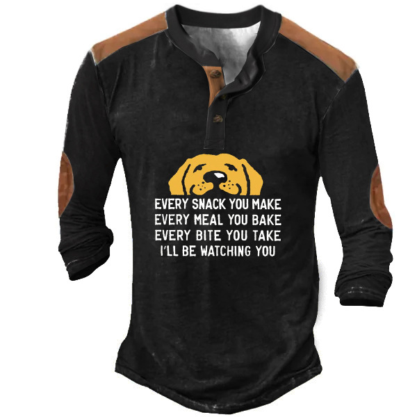 Every Snack You Make Chic I Will Be Watching You Dog Henley Men's Shirt