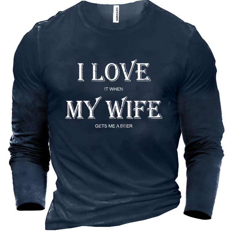Men's I Love It Chic When My Wife Gets Me A Beer Cotton Long Sleeve T-shirt