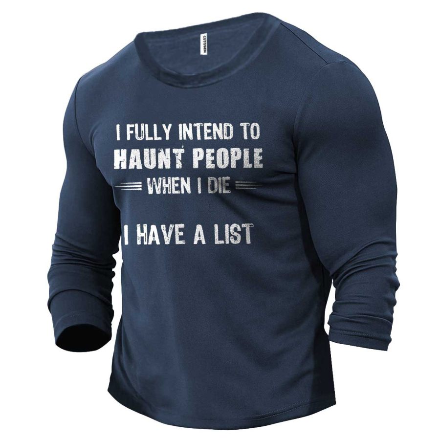 

Men's I Fully Intend To Haunt People When I Die I Have A List Cotton Long Sleeve T-Shirt