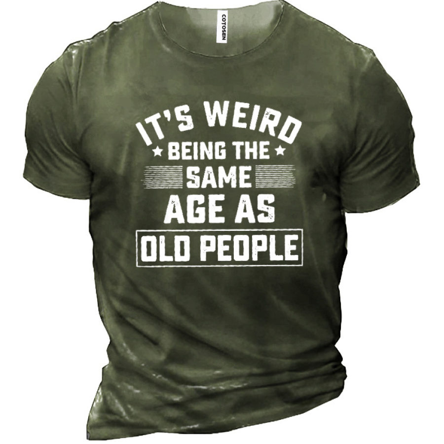 

It's Weird Being The Same Age As Old People Men's Cotton Short Sleeve T-Shirt