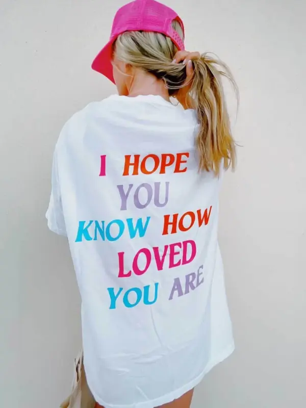 I Hope You Know How Loved You Are Printed Women's Casual Short Sleeve T-Shirt - Oasisjoy.com 