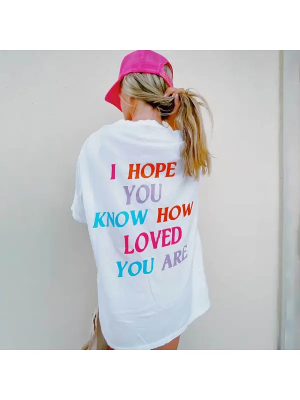 I Hope You Know How Loved You Are Printed Women's Casual Short Sleeve T-Shirt - Realyiyi.com 
